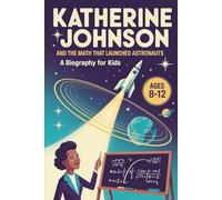 Katherine Johnson and the Math That Launched Astronauts: A Biography for Kids, Ages 8-12 (Women In STEM)