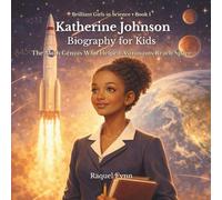 Katherine Johnson Biography for Kids: The Math Genius Who Helped Astronauts Reach Space (Brilliant Girls in Science)