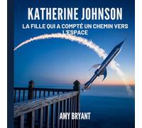 Katherine Johnson: La Fille Qui A Compté Un Chemin Vers L'espace: 5 (Rêveurs Qui l'Ont Fait)