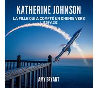 Katherine Johnson: La Fille Qui A Compté Un Chemin Vers L'espace: 5 (Rêveurs Qui l'Ont Fait)
