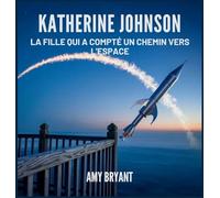 Katherine Johnson: La Fille Qui A Compté Un Chemin Vers L'espace (Rêveurs Qui l'Ont Fait)