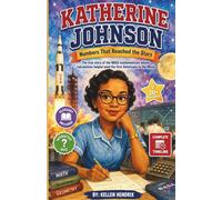 KATHERINE JOHNSON: Numbers That Reached the Stars: The true story of the NASA mathematician whose calculations helped send the first Americans to the Moon; For Readers Ages 8 to 12