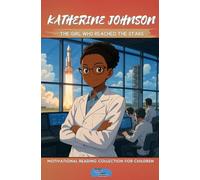 Katherine Johnson: The Girl Who Reached the Stars (Motivational Reading Series for Children)