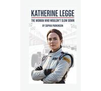 KATHERINE LEGGE: The Woman Who Wouldn’t Slow Down
