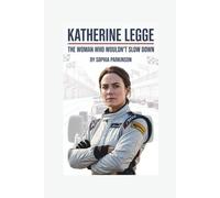 KATHERINE LEGGE: The Woman Who Wouldn’t Slow Down