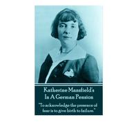 Katherine Mansfield's In A German Pension: "To acknowledge the presence of fear is to give birth to failure."