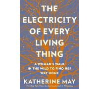 Katherine May The Electricity of Every Living Thing (Tapa blanda)