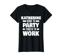 Katherine Nacida para Fiesta Forzada A Trabajar Divertido Nombre Katherine Camiseta gráfica económica, Mujer, Negro, XS