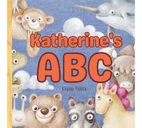 Katherine’s ABC: Personalized Animal Alphabet With Positive Traits & Your Child’s Name on Every Page: A keepsake alphabet adventure for toddlers & preschoolers (to age 6)