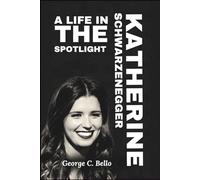 Katherine Schwarzenegger: A Life in the Spotlight