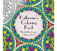 Katherine's Coloring Book: Adult coloring featuring mandalas, abstract and floral artwork