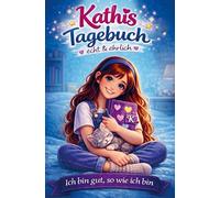Kathis Tagebuch echt & ehrlich: Ein stärkendes Tagebuch für Mädchen ab 8 Jahren - Gefühle verstehen und Selbstvertrauen stärken