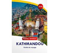 Kathmandou Guide de voyage 2026: Temples de la capitale du Népal, sites culturels, accès à la randonnée, restaurants et hôtels, itinéraires et conseils de voyage locaux