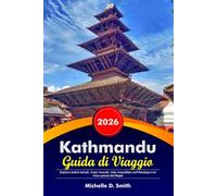 KATHMANDU Guida di Viaggio 2026: Esplora antichi templi, vivaci mercati, viste mozzafiato sull'Himalaya e la ricca cultura del Nepal