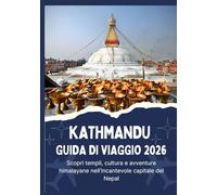 KATHMANDU GUIDA DI VIAGGIO 2026 - Scopri templi, cultura e avventure himalayane nell'incantevole capitale del Nepal