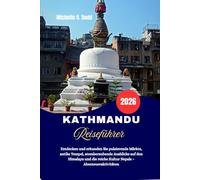 KATHMANDU Reiseführer 2026: Entdecken und erkunden Sie pulsierende Märkte, antike Tempel, atemberaubende Ausblicke auf den Himalaya und die reiche Kultur Nepals - Abenteueraktivitäten