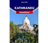 Kathmandu Reiseführer 2026: Erkunden Sie Kathmandu Nepal wie ein Einheimischer mit vollständigen Reiserouten, Reisekarten und Sehenswürdigkeiten, die Sie unbedingt besuchen müssen