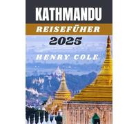 Kathmandu Reiseführer: Ihr perfekter Reisepartner in die Hauptstadt Nepals