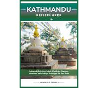 KATHMANDU REISEFÜHRER: Sehenswürdigkeiten, lokale Einblicke, Outdoor-Abenteuer und wichtige Reisetipps für Ihre Reise