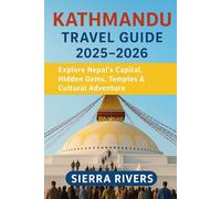 KATHMANDU TRAVEL GUIDE 2025-2026: Explore Nepal’s Capital, Hidden Gems, Temples & Cultural Adventure (WanderPeak Adventure Guides)