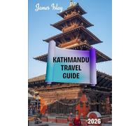 Kathmandu Travel Guide 2026: A Culturally Rich, Practical, and Insider-Focused Guide to Nepal’s Historic Capital - Featuring Local Experiences, Smart Travel Tips, and Responsible Exploration