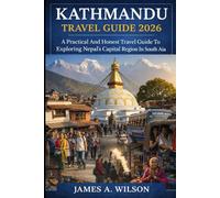 Kathmandu Travel Guide 2026: A Practical and Honest Travel Guide to Exploring Nepal’s Capital Region in South Asia
