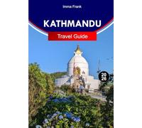 Kathmandu Travel Guide 2026: Explore Kathmandu Nepal like a Local with Complete Itineraries Travel Maps and Must See Attractions