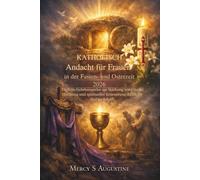 Katholische Andacht für Frauen in der Fasten- und Osterzeit 2026: Tägliche Gebetsimpulse zur Stärkung von Gnade, Hoffnung und spiritueller Erneuerung durch die Heilige Schrift