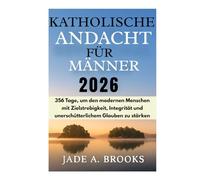 Katholische Andacht für Männer 2026: 356 Tage, um den modernen Menschen mit Zielstrebigkeit, Integrität und unerschütterlichem Glauben zu stärken