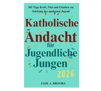 Katholische Andacht für Teenager-Jungen 2026: 365 Tage Kraft, Mut und Glauben, um die moderne Jugend zu stärken