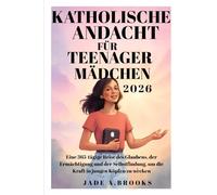 Katholische Andacht für Teenager-Mädchen 2026: Eine 365-tägige Reise des Glaubens, der Ermächtigung und der Selbstfindung, um die Kraft in jungen Köpfen zu wecken