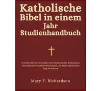 Katholische Bibel in einem Jahr Studienhandbuch: Vertiefen Sie Ihren Glauben mit wöchentlichen Reflexionen und einfachen Zusammenfassungen, um Ihren spirituellen Weg zu stärken