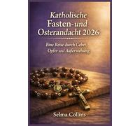 Katholische Fasten- und Osterandacht 2026: Eine Reise durch Gebet, Opfer und Auferstehung