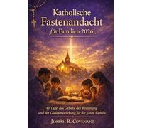 Katholische Fastenandacht für Familien 2026: 40 Tage des Gebets, der Besinnung und der Glaubensstärkung für die ganze Familie