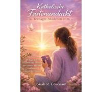 Katholische Fastenandacht für Teenager-Mädchen 2026: 40 Tage des Glaubens, der Identität, des Gebets und der Hoffnung während der Fastenzeit