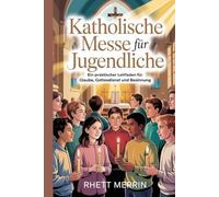 Katholische Messe für Jugendliche: Ein praktischer Leitfaden für Glaube, Gottesdienst und Besinnung