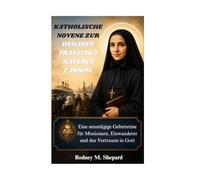 Katholische Novene zur heiligen Franziska Xaveria Cabrini: Eine neuntägige Gebetsreise für Missionare, Einwanderer und das Vertrauen in Gott (The Global Novena Series)
