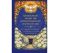 KATHOLISCHE OSTER- BIS PFINGSTANDACHT FÜR FRAUEN 2026: Eine 50-tägige Reise der Schriftlesung, der Besinnung und der Erneuerung durch den Heiligen Geist