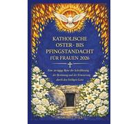 KATHOLISCHE OSTER- BIS PFINGSTANDACHT FÜR FRAUEN 2026: Eine 50-tägige Reise der Schriftlesung, der Besinnung und der Erneuerung durch den Heiligen Geist