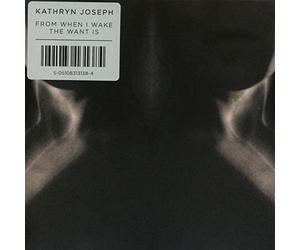 Kathryn Joseph - From When I Wake The Want Is