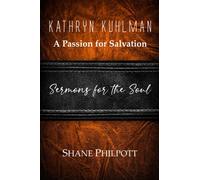 Kathryn Kuhlman: A Passion for Salvation, Sermons for the Soul