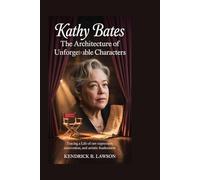 Kathy Bates: The Architecture of Unforgettable Characters: Tracing a Life of Raw Expression, Reinvention, and Artistic Fearlessness