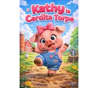 Kathy la Cerdita Torpe: Una Historia de Aprendizaje sobre Confianza, Empatía, Sentimientos, Amistad, Atención Plena, Respeto, Manejo de la Ira, ... (Pequeños Corazones y Grandes Sentimientos)