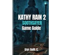 KATHY RAIN 2: SOOTHSAYER GAME GUIDE: A Step-by-Step Walkthrough with Puzzle Solutions, Character Insights, and Tips for Mastering Every Scene in Kassidy