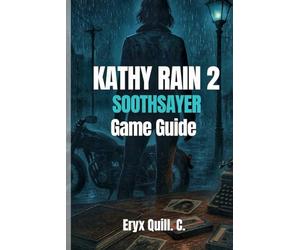 KATHY RAIN 2: SOOTHSAYER GAME GUIDE: A Step-by-Step Walkthrough with Puzzle Solutions, Character Insights, and Tips for Mastering Every Scene in ... Solve Puzzles, and Embark on Epic Journeys)