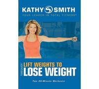 Kathy Smith : Timesaver - Lift Weights to Lose Weight