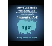 Kathy's Cambodian Vocabulary A-Z Mnemonic Tools for Beginners Come Learn with Me!: វាក្យសព្ទកម្ពុជារបស់ Kathy A-Z ឧបករណ៍ Mnemonic សម្រាប់អ្នកចាប់ផ្តើមដំបូង មករៀនជាមួយខ្ញុំ!