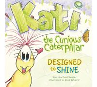 Kati the Curious Caterpillar: Designed to Shine