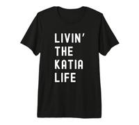 Katia viviendo la Vida de Katia Nombre Divertido Camiseta Premium