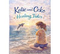 Katie and Ceko Healing Tides: An Ocean Adventure of Faith, Friendship, and Hope